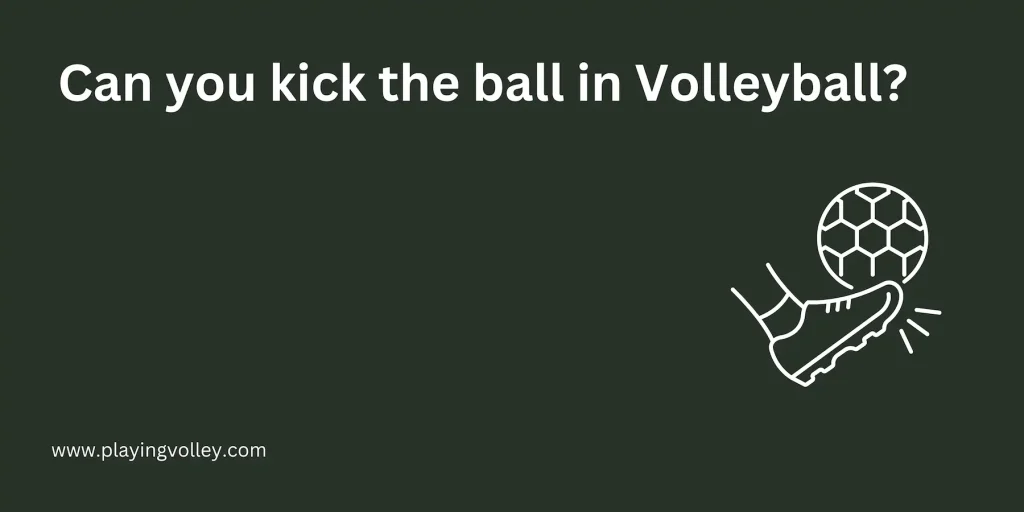 can you kick the ball in Volleyball explained